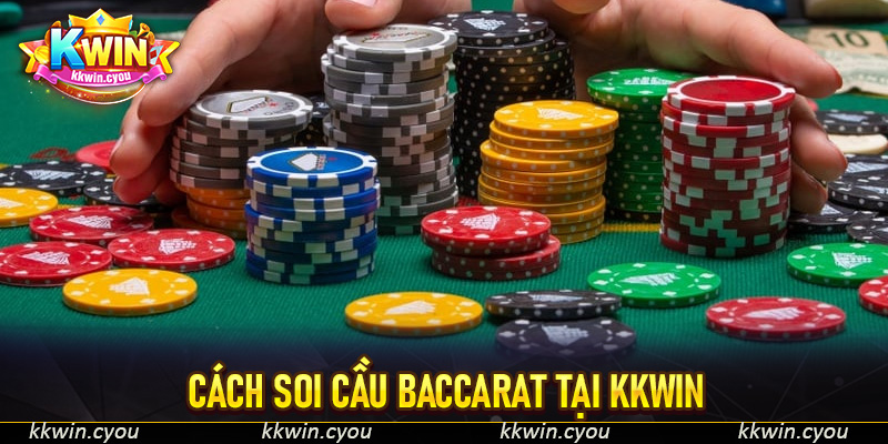 Cách soi cầu Baccarat tại KKWIN