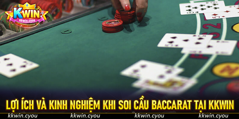 Lợi ích và kinh nghiệm khi soi cầu Baccarat tại KKWIN