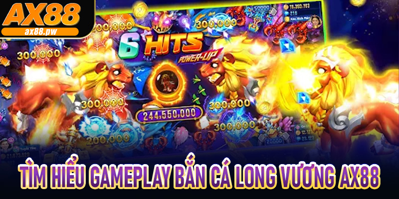 Tìm hiểu Gameplay bắn cá long vương AX88