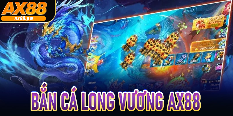 Bắn Cá Long Vương AX88