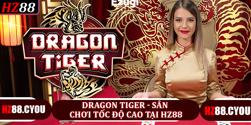 Dragon Tiger - Sân chơi tốc độ cao tại Hz88
