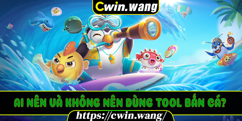 Ai Nên Và Không Nên Dùng Tool Bắn Cá?