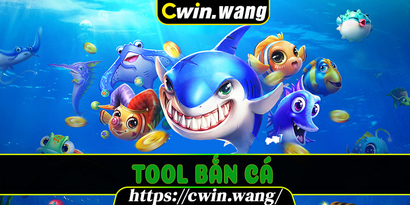 Tool Bắn Cá – Vũ Khí Bí Mật Giúp Người Chơi Cwin Thu Về Lợi Nhuận Khủng 2025