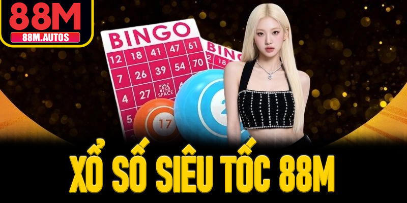 XỔ SỐ SIÊU TỐC 88M